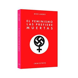 El feminismo las prefiere muertas (SIN COLECCION)